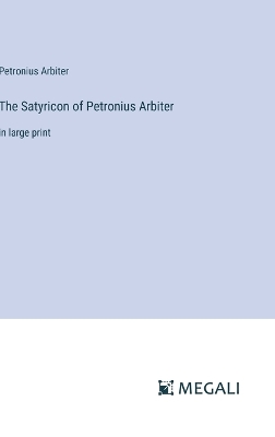 Satyricon of Petronius Arbiter: in large print