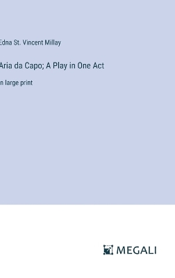 Aria da Capo; A Play in One Act: in large print