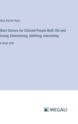 Short Stories for Colored People Both Old and Young; Entertaining,  Uplifting, Interesting: in large print