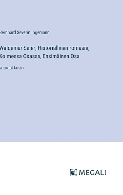 Waldemar Seier; Historiallinen romaani, Kolmessa Osassa, Ensimäinen Osa: suuraakkosin