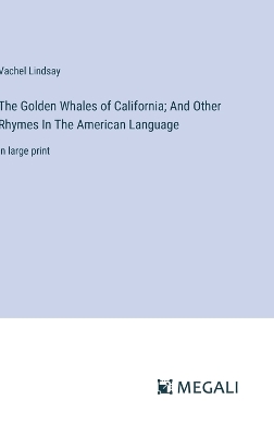 Golden Whales of California; And Other Rhymes In The American Language: in large print