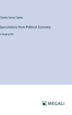 Speculations from Political Economy: in large print