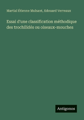 Essai d'une classification méthodique des trochilidés ou oiseaux-mouches