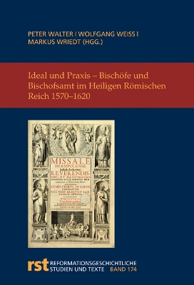 Ideal Und Praxis: Bischofe Und Bischofsamt Im Heiligen Romischen Reich 1570-1620