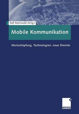 Mobile Kommunikation: Wertschopfung, Technologien, neue Dienste