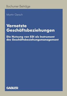 Vernetzte Geschäftsbeziehungen: Die Nutzung von EDI als Instrument des Geschäftsbeziehungsmanagement 1998 ed.