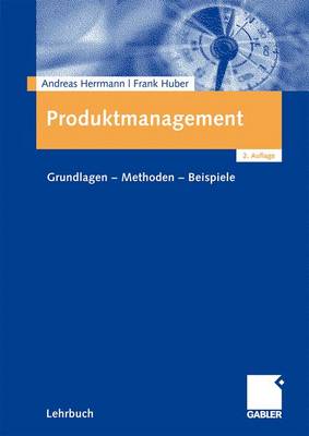 Produktmanagement: Grundlagen - Methoden - Beispiele 2nd 2., Vollst. Berarb. U. Erw. Au ed.