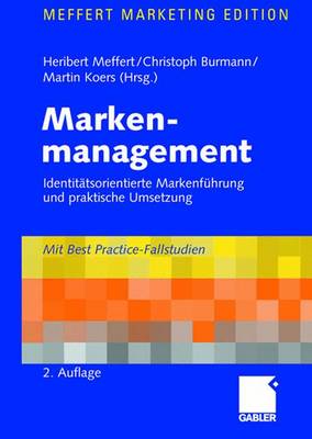 Markenmanagement: Identitatsorientierte Markenfuhrung Und Praktische Umsetzung 2nd 2., Vollst. Uberarb. U. Erw. A ed.