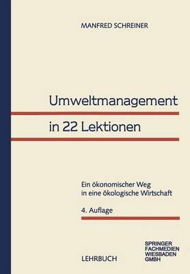 Umweltmanagement in 22 Lektionen: Ein okonomischer Weg in eine okologische Wirtschaft