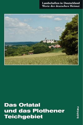 Das Orlatal und das Plothener Teichgebiet: Eine landeskundliche Bestandsaufnahme im Raum Zeulenroda, Auma, Triptis,  Neustadt an der Orla, Pößneck, Ziegenrück und Orlamünde Aufl. ed.