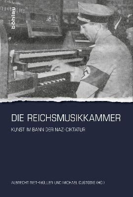 Die Reichsmusikkammer: Kunst im Bann der Nazi-Diktatur Aufl. ed.