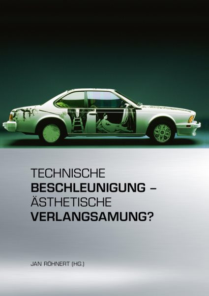 Technische Beschleunigung â€“ Ã„sthetische Verlangsamung?: Mobile Inszenierung in Literatur, Film, Musik, Alltag und Politik