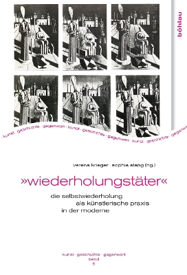 Wiederholungstäter: Die Selbstwiederholung als künstlerische Praxis in der Moderne Aufl. ed.