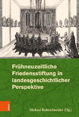 Frühneuzeitliche Friedensstiftung in landesgeschichtlicher Perspektive