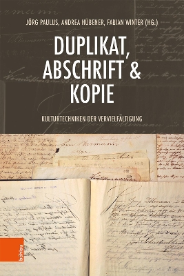 Duplikat, Abschrift & Kopie: Kulturtechniken der Vervielfältigung Aufl. ed.