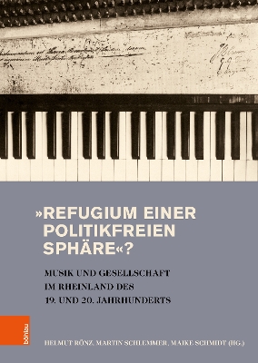 »Refugium einer politikfreien Sphäre«?: Musik und Gesellschaft im Rheinland des 19. und 20. Jahrhunderts