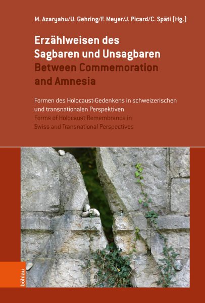 ErzÃ¤hlweisen des Sagbaren und Unsagbaren / Between Commemoration and Amnesia: Formen des Holocaust-Gedenkens in schweizerischen und transnationalen Perspektiven / Forms of Holocaust Remembrance in Swiss and Transnational Perspectives