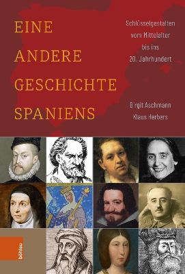 Eine andere Geschichte Spaniens: Schlüsselgestalten vom Mittelalter bis ins 20. Jahrhundert