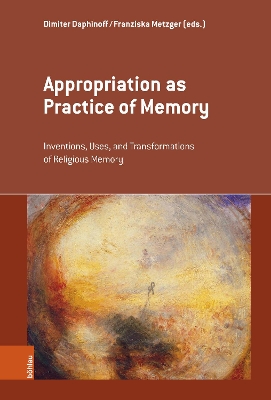 Appropriation as Practice of Memory: Inventions, Uses, and Transformations of Religious Memory 1. Edition