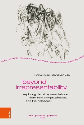 Beyond Irrepresentability: Exploring Visual Representations from Nazi Camps, Ghettos, and the Holocaust 1. Edition