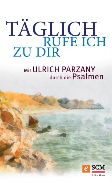 TÃ¤glich rufe ich zu dir: Mit Ulrich Parzany durch die Psalmen