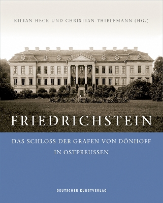 Friedrichstein: Das Schloss der Grafen von Dönhoff in Ostpreußen 2nd Revised edition