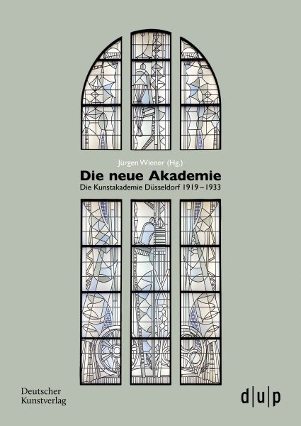 Die neue Akademie: Die Kunstakademie Düsseldorf 19191933
