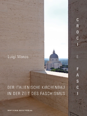 Croci e fasci: Der italienische Kirchenbau in der Zeit des Faschismus