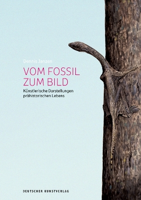 Vom Fossil zum Bild: Künstlerische Darstellungen prähistorischen Lebens New edition