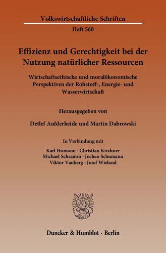 Effizienz Und Gerechtigkeit Bei Der Nutzung Naturlicher Ressourcen: Wirtschaftsethische Und Moralokonomische Perspektiven Der Rohstoff-,  Energie- Und Wasserwirtschaft