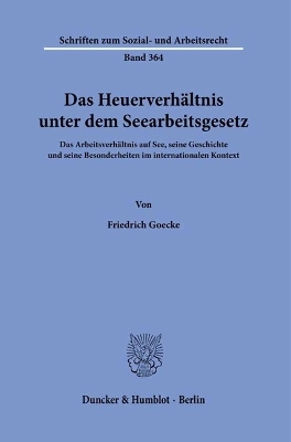 Das Heuerverhaltnis Unter Dem Seearbeitsgesetz: Das Arbeitsverhaltnis Auf See, Seine Geschichte Und Seine Besonderheiten Im  Internationalen Kontext
