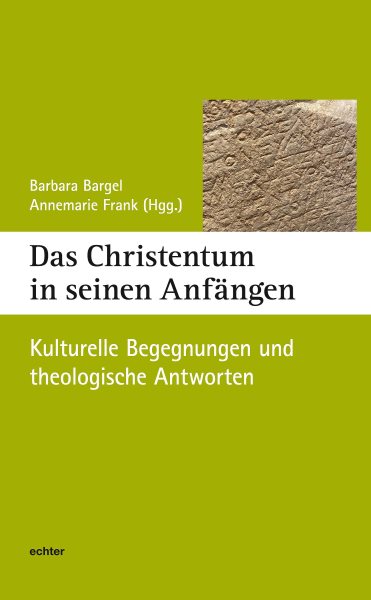 Das Christentum in seinen AnfÃ¤ngen: Kulturelle Begegnungen und theologische Antworten