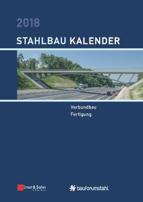 Stahlbau-Kalender 2018 - Schwerpunkte: Verbundbau; Fertigung: Schwerpunkte - Verbundbau; Fertigung