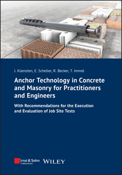 Anchor Technology in Concrete and Masonry for Practitioners and Engineers: With Recommendations for the Execution and Evaluation of Job Site Tests