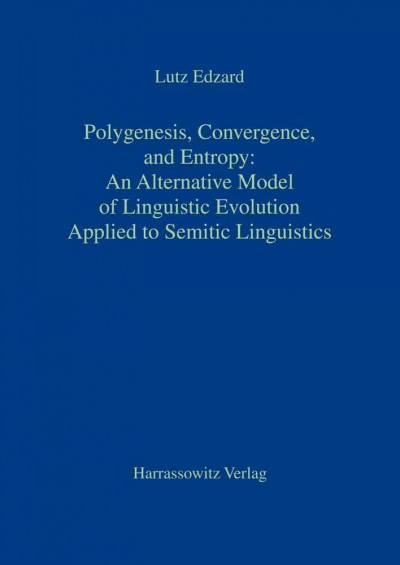 Polygenesis, Convergence, and Entropy: An Alternative Model of Linguistic  Evolution: Applied to Semitic Linguistics