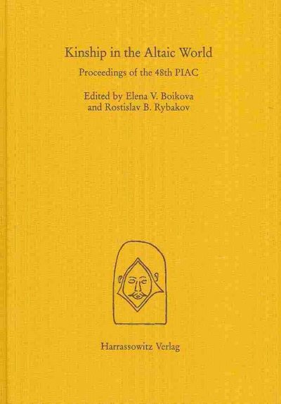 Kinship in the Altaic World: Proceedings of the 48th Permanent International Altaistic Conference, Moscow  10-15 July, 2005