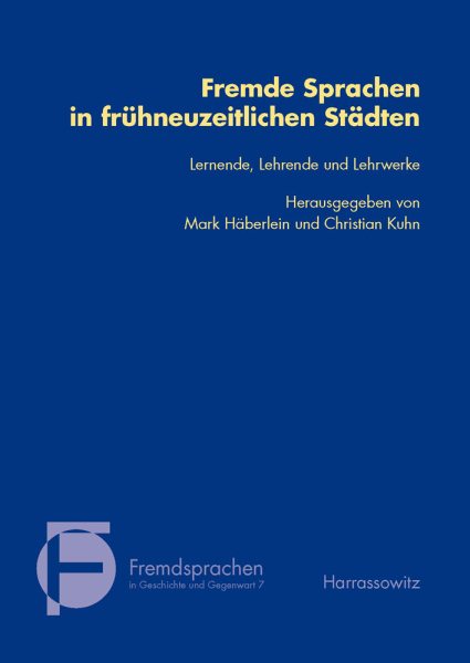 Fremde Sprachen in Fruhneuzeitlichen Stadten: Lernende, Lehrende Und Lehrwerke 1., Aufl. ed.