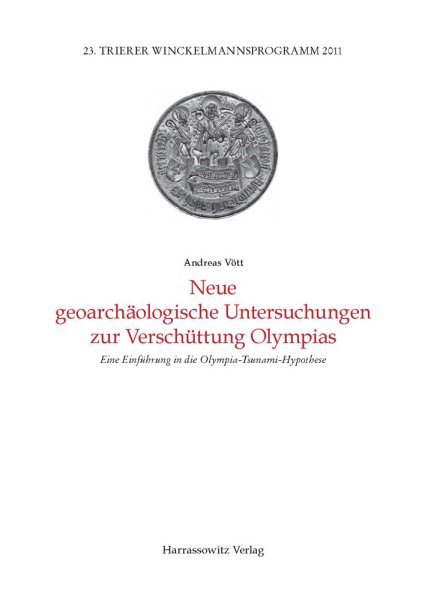 Neue Geoarchaologische Untersuchungen Zur Verschuttung Olympias: Eine Einfuhrung in Die Olympia-Tsunami-Hypothese
