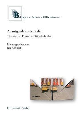 Avantgarde Intermedial: Theorie Und Praxis Des Kunstlerbuchs. Beitrage Eines Kolloquiums an Der  Herzog August Bibliothek Wolfenbuttel Vom 13.-15. Juni 2019