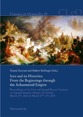 Iran and Its Histories. from the Beginnings Through the Achaemenid Empire: Proceedings of the First and Second Payravi Lectures on Ancient Iranian  History, Uc Irvine, March 23rd, 2018, & March 11th-12th, 2019