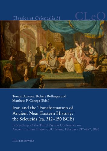 Iran and the Transformation of Ancient Near Eastern History: The Seleucids (Ca. 312-150 Bce)