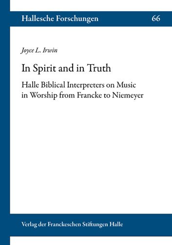 In Spirit and in Truth: Halle Biblical Interpreters on Music in Worship from Francke to Niemeyer