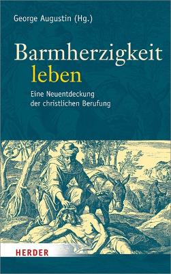 Barmherzigkeit Leben: Eine Neuentdeckung Der Christlichen Berufung