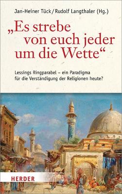 Es Strebe Von Euch Jeder Um Die Wette: Lessings Ringparabel - Ein Paradigma Fur Die Verstandigung Der Religionen  Heute?