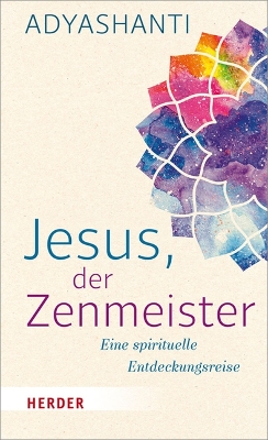 Jesus, Der Zenmeister: Eine Spirituelle Entdeckungsreise