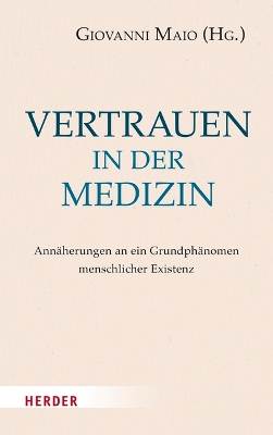 Vertrauen in Der Medizin: Annaherungen an Ein Grundphanomen Menschlicher Existenz