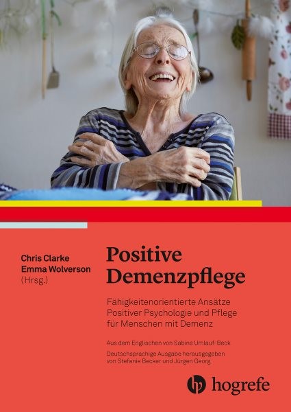 Positive Demenzpflege: Fahigkeitenorientierte Ansatze Positiver Psychologie fur Menschen mit Demenz. Ressourcen- und Fahigkeitenorientierte Ansatze der Versorgung von Menschen mit Demenz