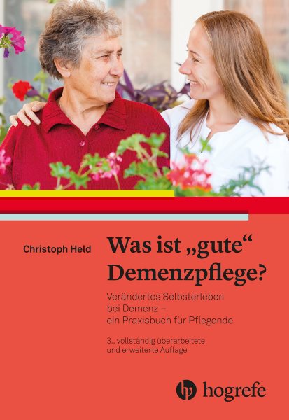 Was ist gute Demenzpflege?: Verandertes Selbsterleben bei Demenz - ein Praxishandbuch fur Pflegende