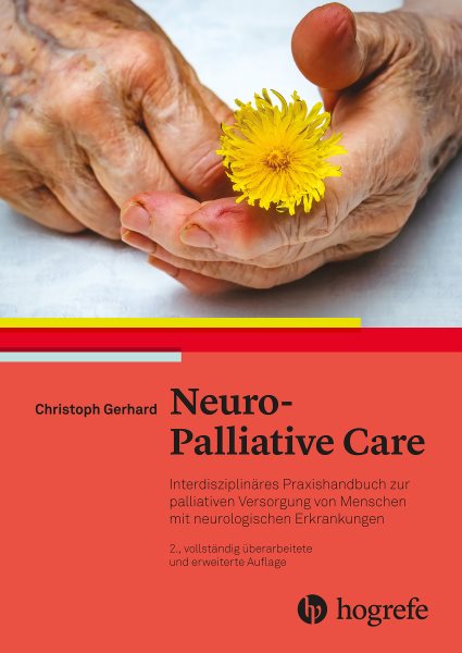 Neuro-Palliative Care: Interdisziplinares Praxishandbuch zur palliativen Versorgung von Menschen mit neurologischen Erkrankungen