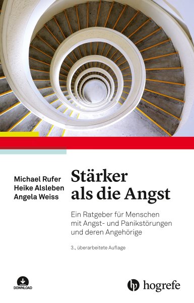StÃ¤rker als die Angst: Ein Ratgeber fur Menschen mit Angst- und Panikstorungen und deren Angehorige